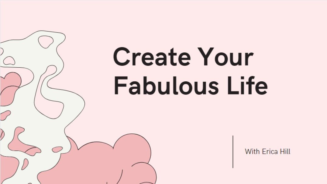 Create Your Fabulous Life With Erica Hill