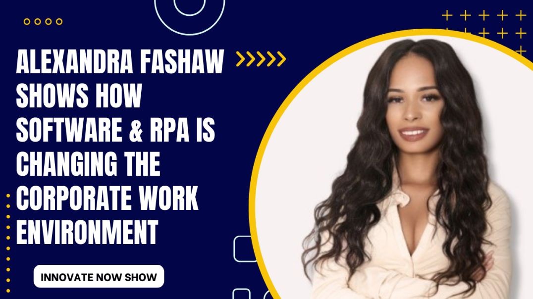 ⁣Alexandra Fashaw Shows How Software & RPA Is Changing The Work Environment